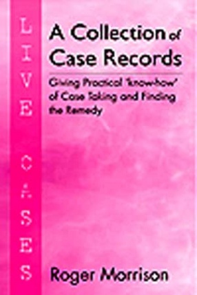 A Collection of Case Records: Giving Practical Know-How of Case Taking and Finding the Remedy