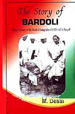 The Story of Bardoli: Bring a History of the Bardoli Satyagraha of 1928 and Its Sequel