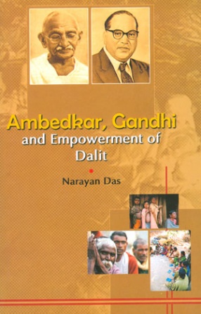 Ambedkar, Gandhi and Empowerment of Dalit