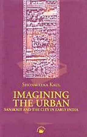 Imagining the Urban: Sanskrit and the City in Early India
