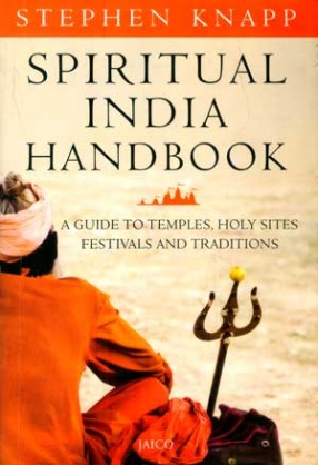 Spiritual India Handbook: A Guide to Temples, Holy Sites Festivals and Traditions