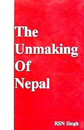 The Unmaking of Nepal