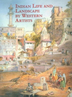 Indian Life and Landscape by Western Artists: Paintings and Drawings from the Victoria and Albert Museum 17th to the Early 20th Century