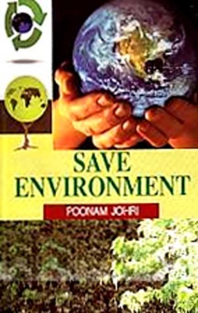 Save Environment: Each One of Us Has Responsibility to Save the Mother Earth and Leave a Healthy and Joyfull Life for Our Future Generations