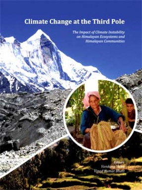 Climate Change at the Third Pole: The Impact of Climate Instability on Himalayan Ecosystems and Himalayan Communities