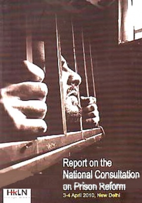 Report on the National Consultation on Prison Reform, 3-4 April 2010, New Delhi