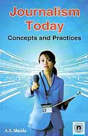 Journalism Today: Concepts and Practices