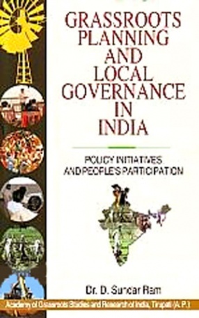 Grassroots Planning and Local Governance in India:Policy Initiatives and People's Participation