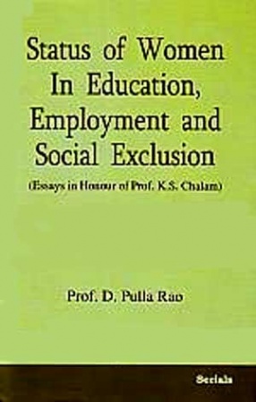 Status of Women in Education, Employment and Social Exclusion: Essays in Honour of Prof. K S Chalam