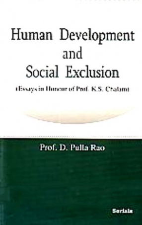 Human Development and Social Exclusion: Essays in Honour of Prof. K.S. Chalam