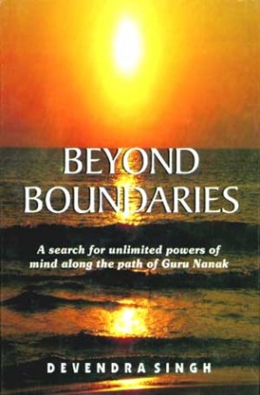 Beyond Boundaries: A Search for Unlimited Powers of Mind Along the Path of Guru Nanak