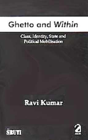 Ghetto and Within: Class, Identity, State and Politics of Mobilisation