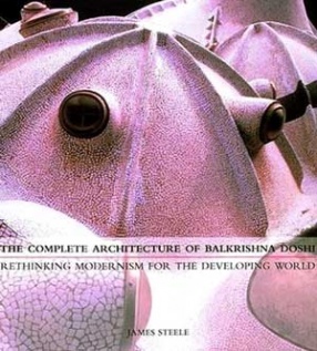 The Complete Architecture of Balkrishna Doshi: Rethinking Modernism for the Developing World