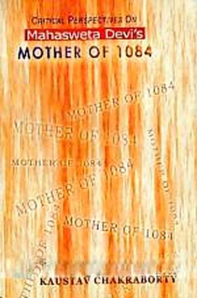 Critical Perspectives on Mahasweta Devi's Mother of 1084