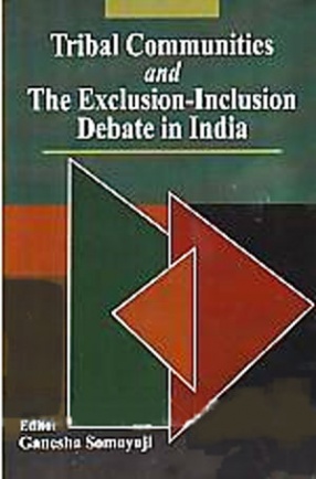 Tribal Communities and The Exclusion-Inclusion Debate in India