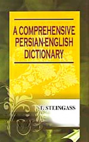 A Comprehensive Persian-English Dictionary: Including the Arabic Words and Phrases to be Met with in Persian Literature:  Farsi Angrezi Lughat