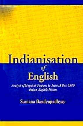Indianisation of English: Analysis of Linguistic Features in Selected Post,1980 Indian English Fiction