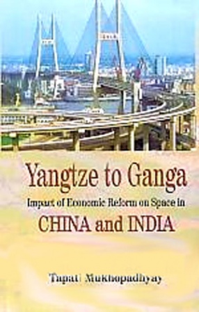 Yangtze to Ganga: Impact of Economic Reform on Space in China and India
