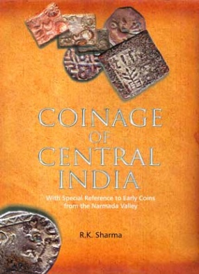 Coinage of Central India: With Special Reference to Early Coins from the Narmada Valley