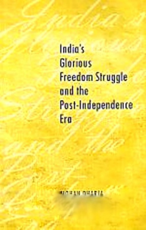 India's Glorious Freedom Struggle and the Post-Independence Era