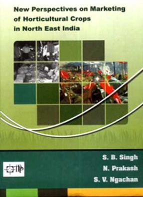 New Perspectives on Marketing of Horticultural Crops in North-East India