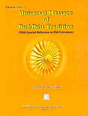 Universal Message of Buddhist Tradition: With Special Reference to Pali Literature