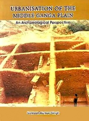 Urbanisation of the Middle Ganga Plain: An Archaeological Perspective