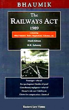 Bhaumik on the Railways Act, 1989: Containing Allied Statutes, Rules, Regulations, Schemes, etc.