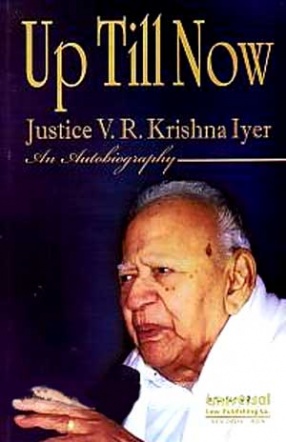 Up Till Now: Justice V R Krishna Iyer: An Autobiography