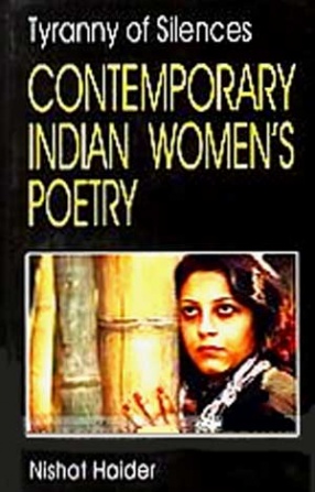 Tyranny of Silences: Contemporary Indian Womens Poetry