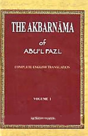 The Akbarnama of Abul Fazl: History of the Reign of Akbar Including an Account of his Predecessors (In 3 Volumes)