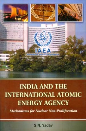 India and the International Atomic Energy Agency: Mechanisms for Nuclear Non-Proliferation