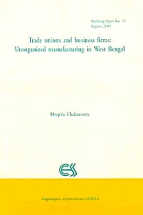 Trade Unions and Business Firms: Unorganised Manufacturing in West Bengal