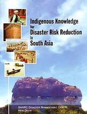 Indigenous Knowledge for Disaster Risk Reduction in South Asia