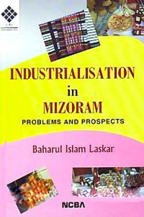 Industrialisation in Mizoram: Problems and Prospects