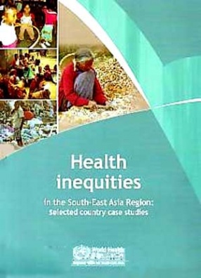 Health Inequities in the South-East Asia Region: Selected Country Case Studies