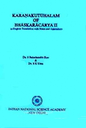 Karanakutuhalam of Bhaskaracarya II: An English Translation with Mathematical Explanation, Derivations, Examples, Tables and Diagrams