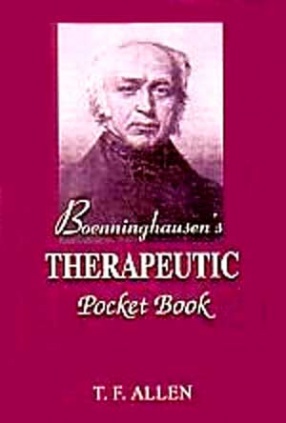 The Principles and Practicability of Boenninghausen's Therapeutic Pocket Book for Homoeopathic Physicians to Use at the Beside and in the Study of the Materia Medica