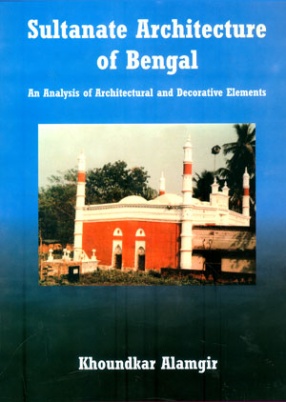 Sultanate Architecture of Bengal: Analysis of Architectural and Decorative Elements