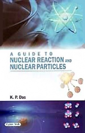 A Guide to Nuclear Reaction and Nuclear Particles