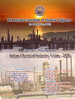 XXI National Convention of Chemical Engineers, 2-4, September, 2005: Souvenir-Proceeding on Indian Chemical Industry Vision, 2020