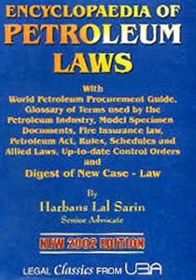 Encyclopaedia of Petroleum Laws: The Petroleum Act, 1934, New Petroleum Rules, 2002
