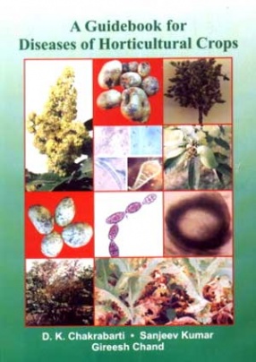 A Guidebook for Diseases of Horticultural Crops: Diseases of Fruit, Ornamental, Plantation, Spice, Medicinal, Forest and Vegetable Crops