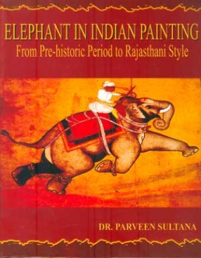 Elephant In Indian Painting: From Pre-Historic Period To Rajasthani Style