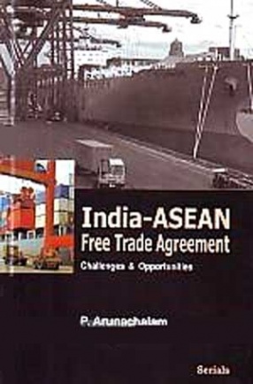 India-ASEAN Free Trade Agreement: Challenges and Opportunities