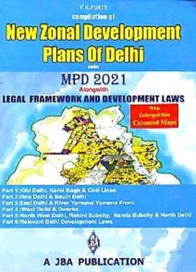 V K Puri's Compilation of New Zonal Development Plans of Delhi Under MPD 2021, Alongwith Legal Framework and Development Laws