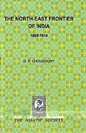 The North-East Frontier of India: 1865-1914