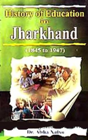 History of Education in Jharkhand, 1845 to 1947: With Special Reference to Women Education
