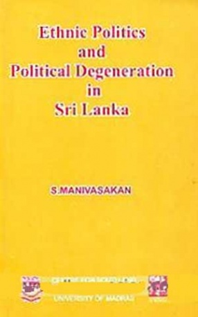 Ethnic Politics and Political Degeneration in Sri Lanka