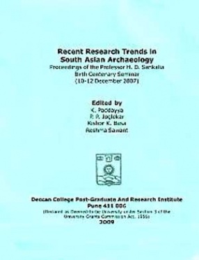 Recent Research Trends in South Asian Archaeology: Proceedings of the Professor H.D. Sankalia Birth Centenary Seminar, 10-12 Dec. 2007